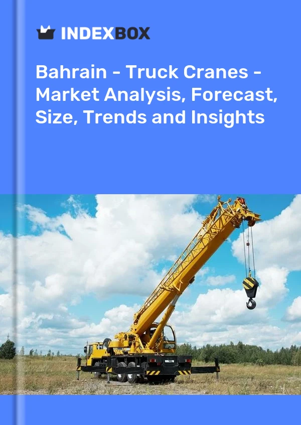 Report Bahrain - Truck Cranes - Market Analysis, Forecast, Size, Trends and Insights for 499$