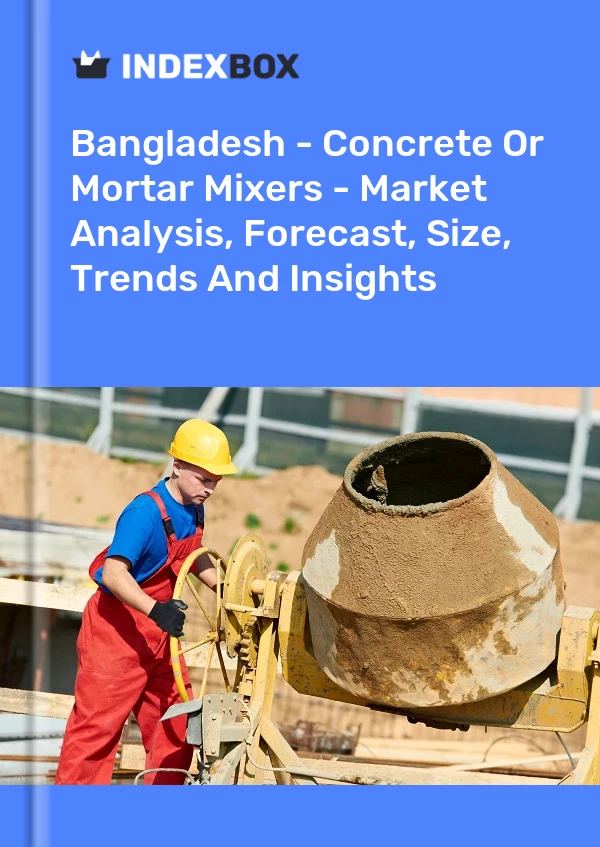 Report Bangladesh - Concrete or Mortar Mixers - Market Analysis, Forecast, Size, Trends and Insights for 499$