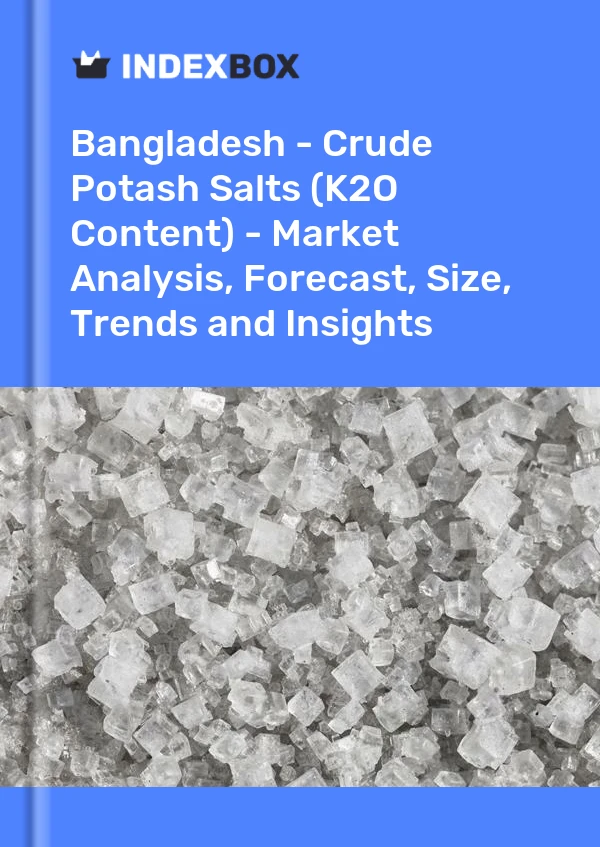 Report Bangladesh - Crude Potash Salts (K2O Content) - Market Analysis, Forecast, Size, Trends and Insights for 499$