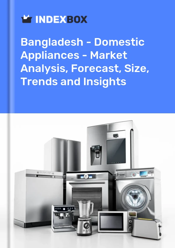 Report Bangladesh - Domestic Appliances - Market Analysis, Forecast, Size, Trends and Insights for 499$