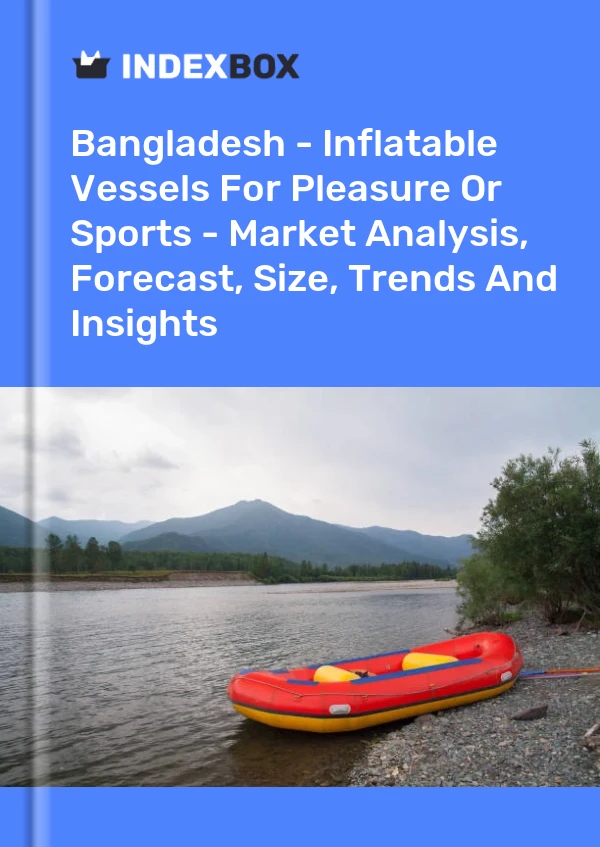 Report Bangladesh - Inflatable Vessels for Pleasure or Sports - Market Analysis, Forecast, Size, Trends and Insights for 499$