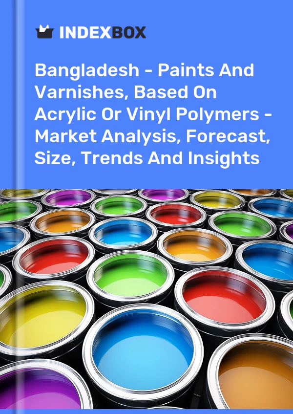 Report Bangladesh - Paints and Varnishes, Based on Acrylic or Vinyl Polymers - Market Analysis, Forecast, Size, Trends and Insights for 499$