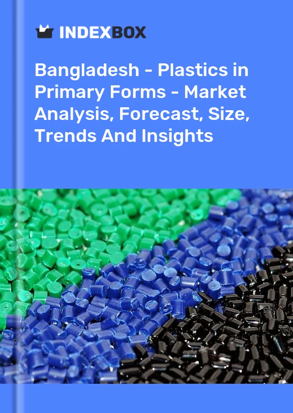 Report Bangladesh - Plastics in Primary Forms - Market Analysis, Forecast, Size, Trends and Insights for 499$