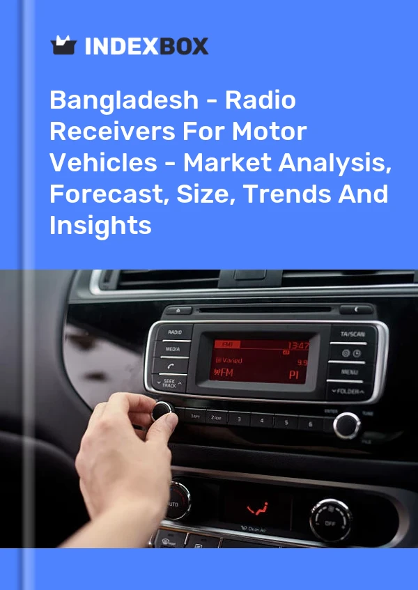 Bangladesh - Radio Receivers For Motor Vehicles - Market Analysis, Forecast, Size, Trends And Insights