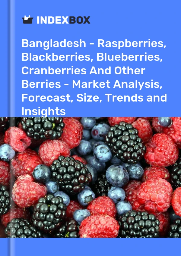 Report Bangladesh - Raspberries, Blackberries, Blueberries, Cranberries and Other Berries - Market Analysis, Forecast, Size, Trends and Insights for 499$