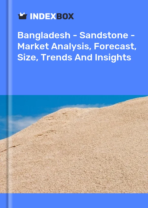 Bangladesh - Sandstone - Market Analysis, Forecast, Size, Trends And Insights