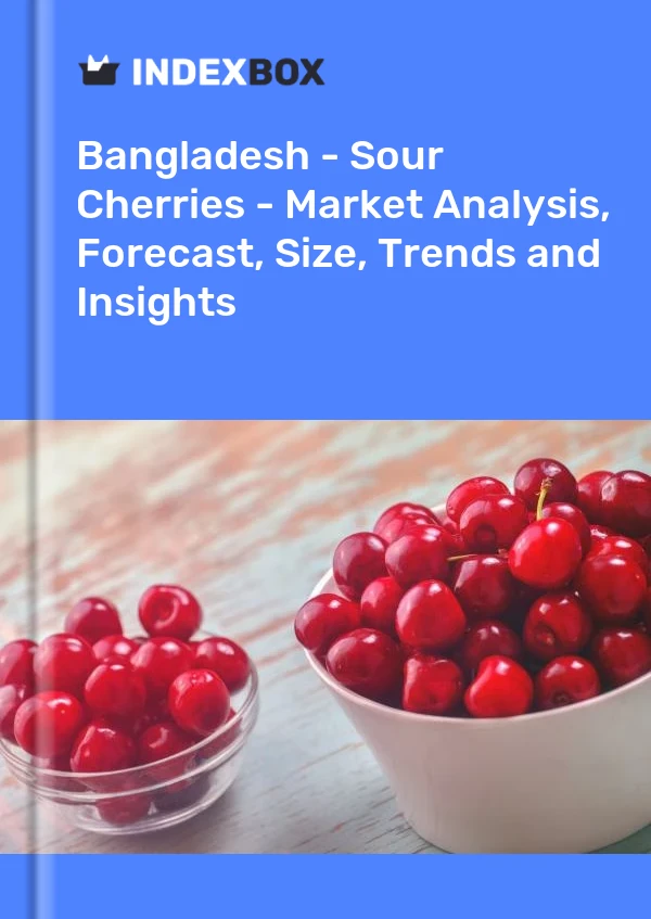 Report Bangladesh - Sour Cherries - Market Analysis, Forecast, Size, Trends and Insights for 499$