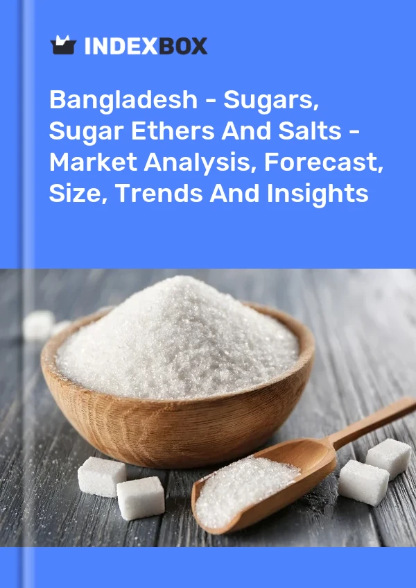 Bangladesh - Sugars, Sugar Ethers And Salts - Market Analysis, Forecast, Size, Trends And Insights