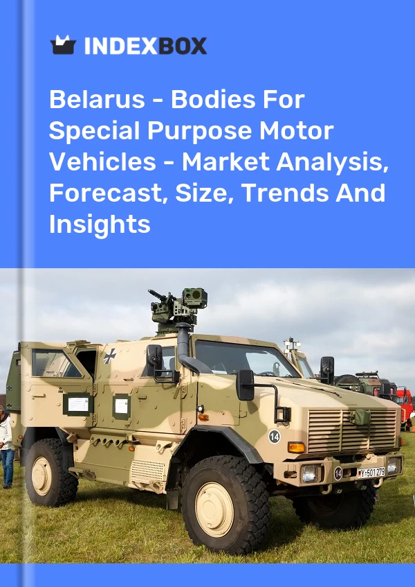 Belarus - Bodies For Special Purpose Motor Vehicles - Market Analysis, Forecast, Size, Trends And Insights