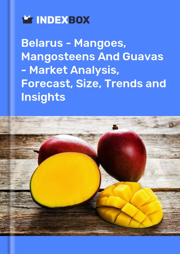 Report Belarus - Mangoes, Mangosteens and Guavas - Market Analysis, Forecast, Size, Trends and Insights for 499$