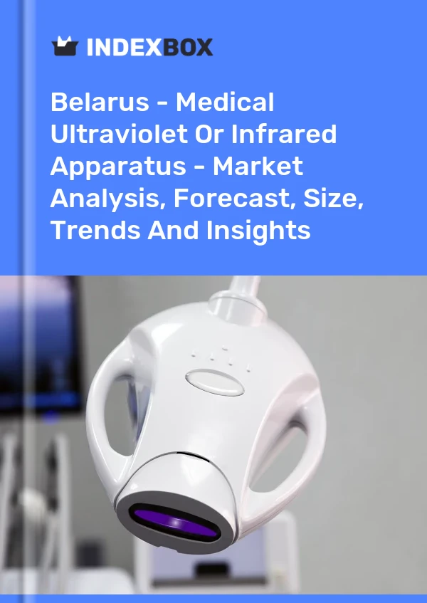 Report Belarus - Medical Ultraviolet or Infrared Apparatus - Market Analysis, Forecast, Size, Trends and Insights for 499$