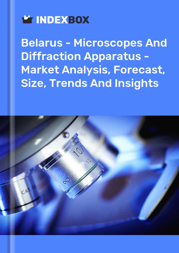 Report Belarus - Microscopes and Diffraction Apparatus - Market Analysis, Forecast, Size, Trends and Insights for 499$