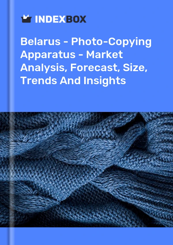 Report Belarus - Photo-Copying Apparatus - Market Analysis, Forecast, Size, Trends and Insights for 499$