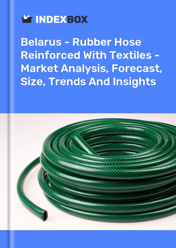 Report Belarus - Rubber Hose Reinforced With Textiles - Market Analysis, Forecast, Size, Trends and Insights for 499$