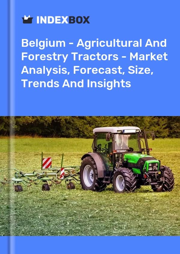 Belgium - Agricultural And Forestry Tractors - Market Analysis, Forecast, Size, Trends And Insights