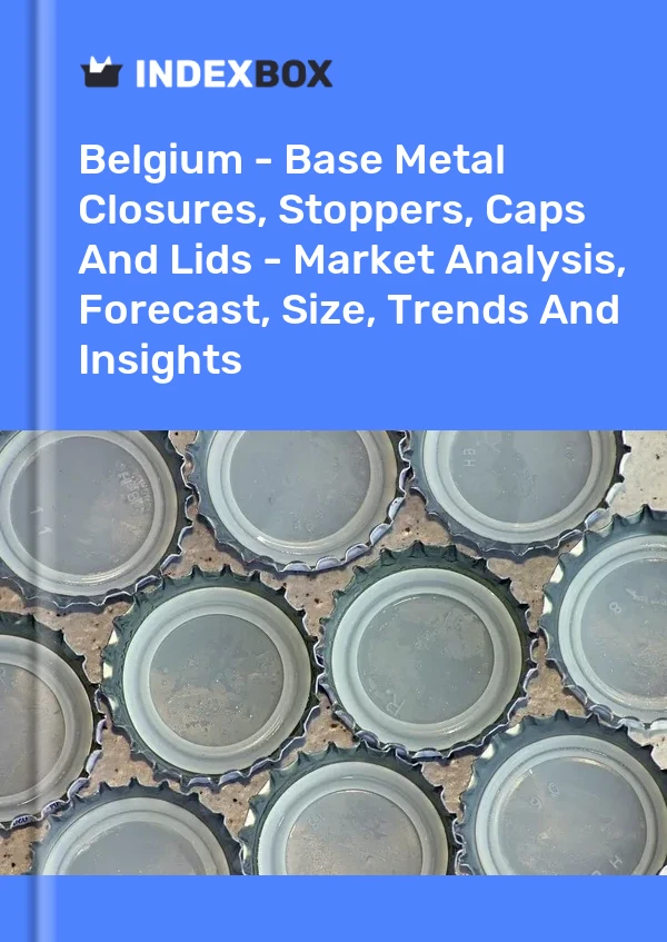 Belgium - Base Metal Closures, Stoppers, Caps And Lids - Market Analysis, Forecast, Size, Trends And Insights