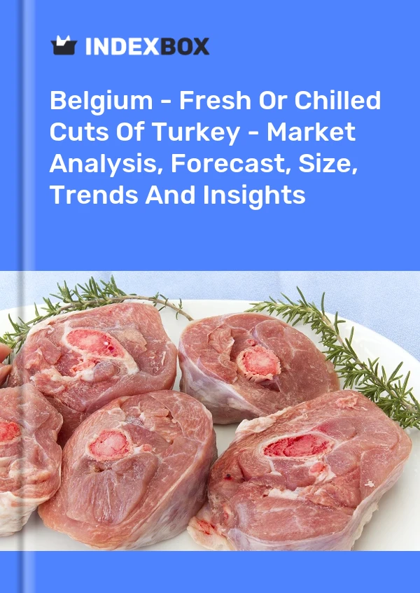 Report Belgium - Fresh or Chilled Cuts of Turkey - Market Analysis, Forecast, Size, Trends and Insights for 499$