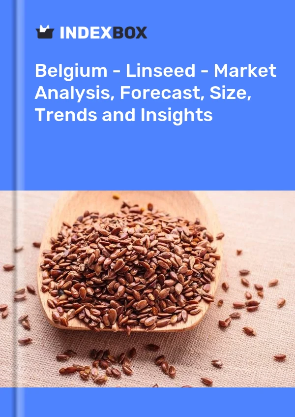 Belgium - Linseed - Market Analysis, Forecast, Size, Trends and Insights