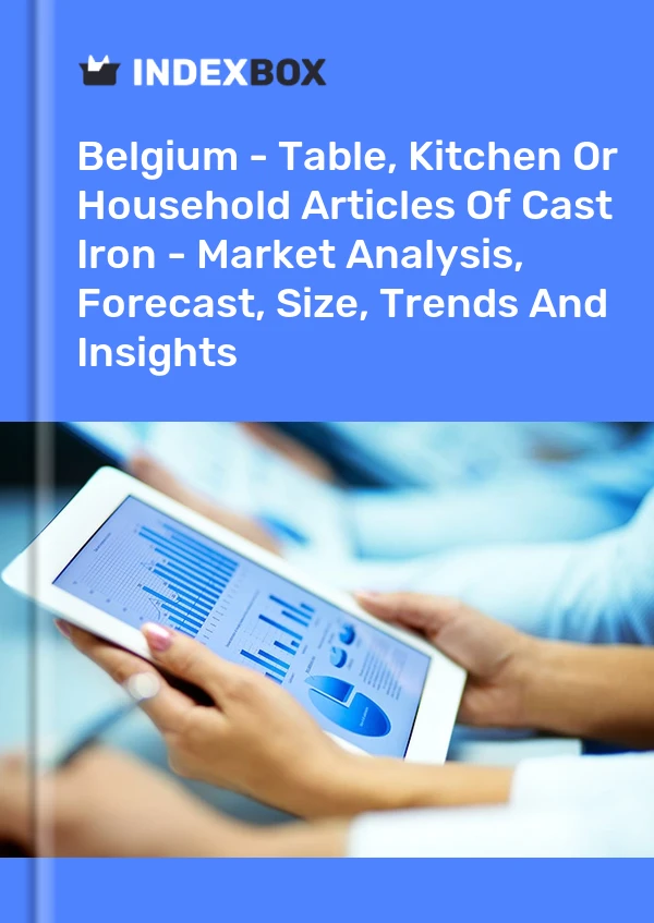 Belgium - Table, Kitchen Or Household Articles Of Cast Iron - Market Analysis, Forecast, Size, Trends And Insights