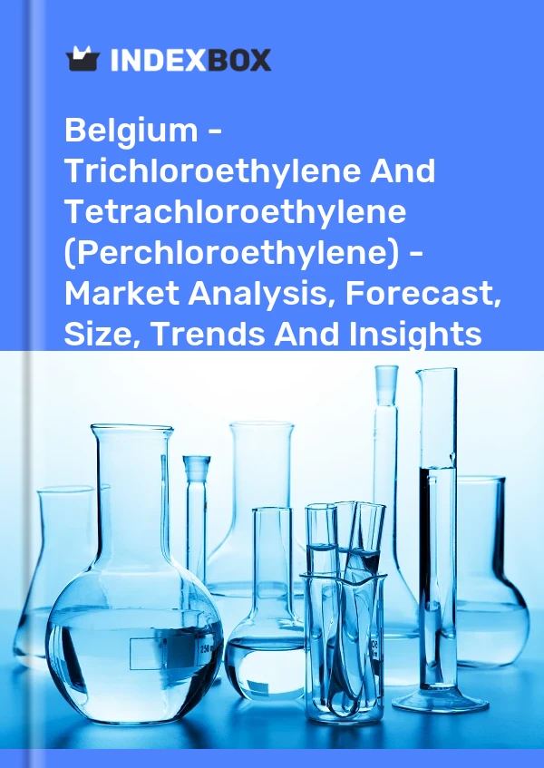 Report Belgium - Trichloroethylene and Tetrachloroethylene (Perchloroethylene) - Market Analysis, Forecast, Size, Trends and Insights for 499$