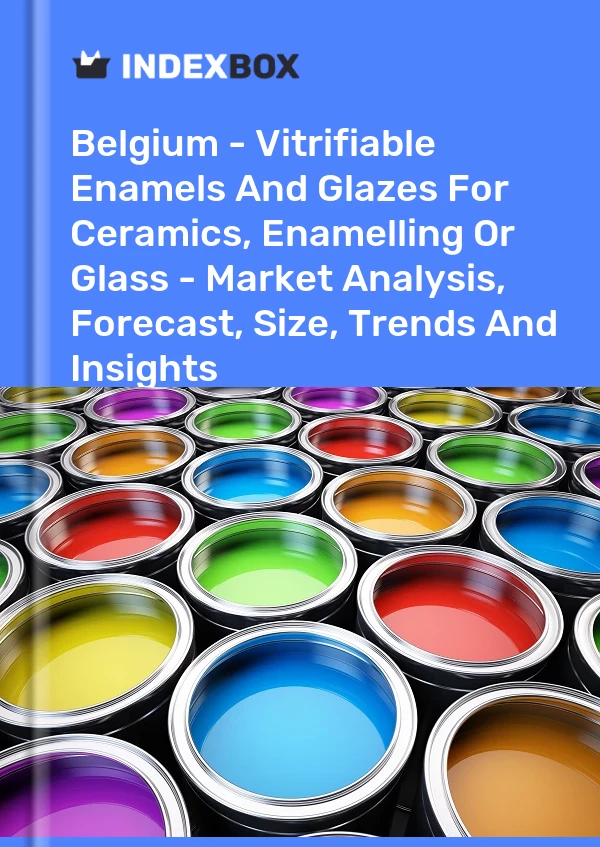 Belgium - Vitrifiable Enamels And Glazes For Ceramics, Enamelling Or Glass - Market Analysis, Forecast, Size, Trends And Insights