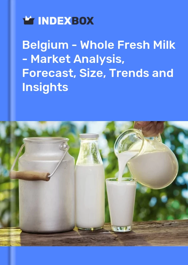 Belgium - Whole Fresh Milk - Market Analysis, Forecast, Size, Trends and Insights