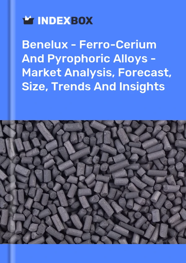 Report Benelux - Ferro-Cerium and Pyrophoric Alloys - Market Analysis, Forecast, Size, Trends and Insights for 499$
