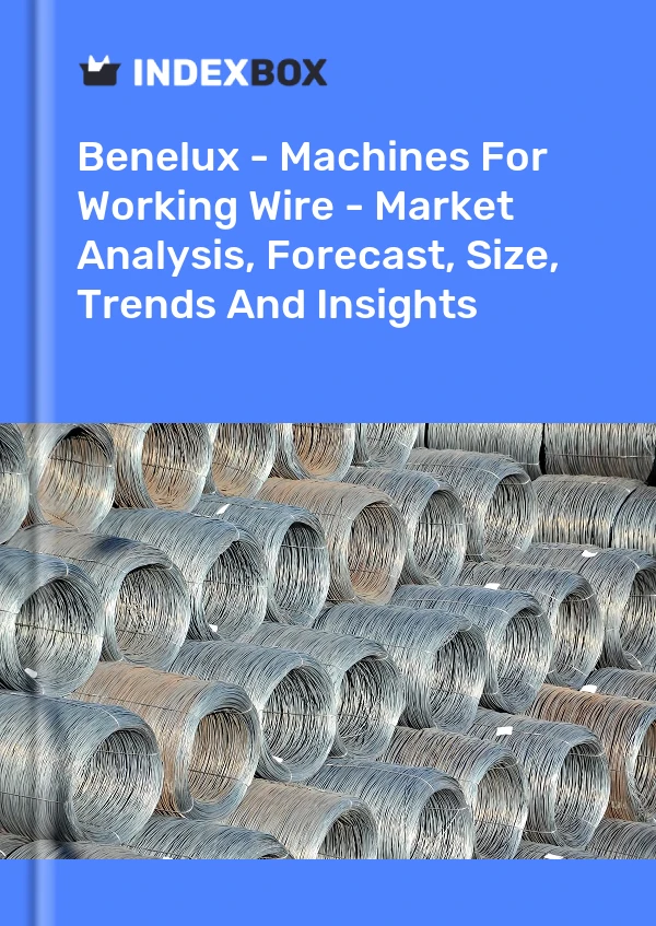Report Benelux - Machines for Working Wire - Market Analysis, Forecast, Size, Trends and Insights for 499$