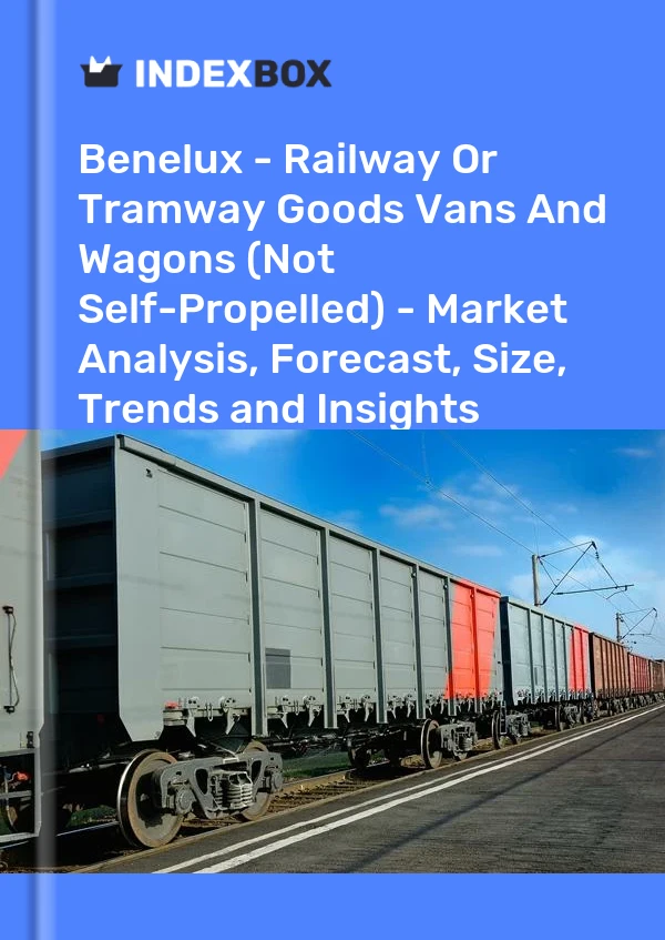 Report Benelux - Railway or Tramway Goods Vans and Wagons (Not Self-Propelled) - Market Analysis, Forecast, Size, Trends and Insights for 499$