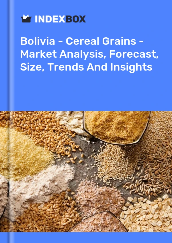 Report Bolivia - Cereal Grains - Market Analysis, Forecast, Size, Trends and Insights for 499$