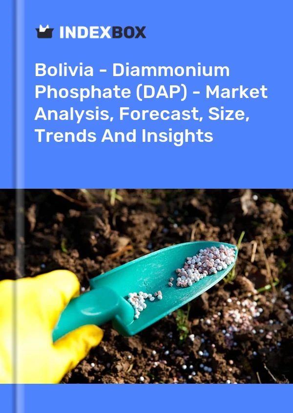 Bolivia - Diammonium Phosphate (DAP) - Market Analysis, Forecast, Size, Trends And Insights