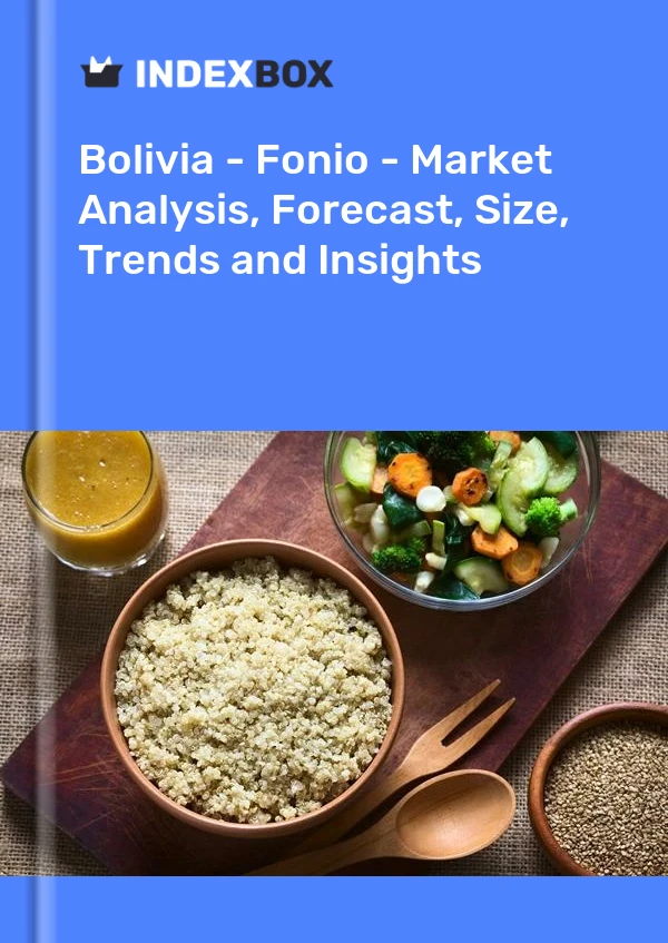 Report Bolivia - Fonio - Market Analysis, Forecast, Size, Trends and Insights for 499$