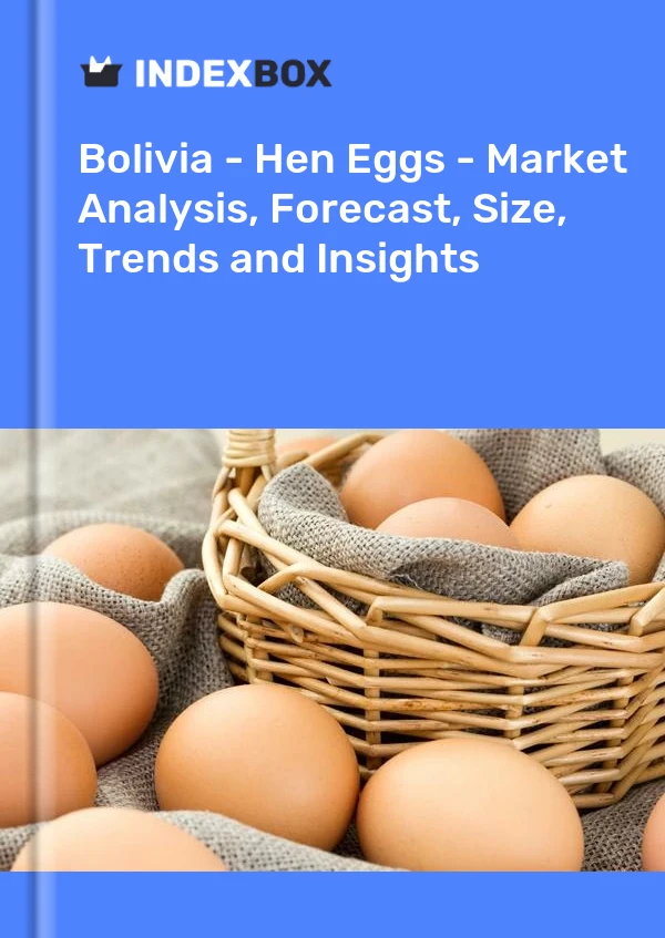 Report Bolivia - Hen Eggs - Market Analysis, Forecast, Size, Trends and Insights for 499$