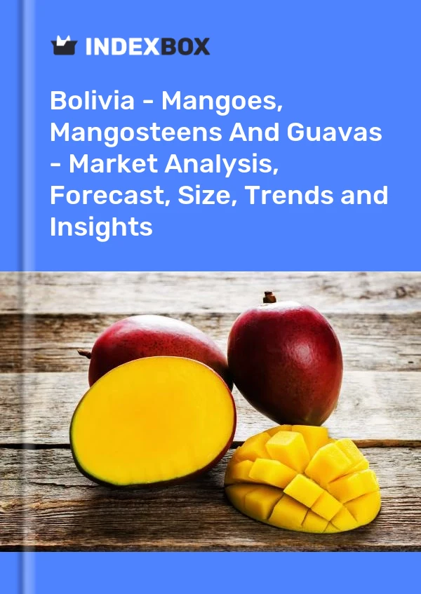 Bolivia - Mangoes, Mangosteens And Guavas - Market Analysis, Forecast, Size, Trends and Insights