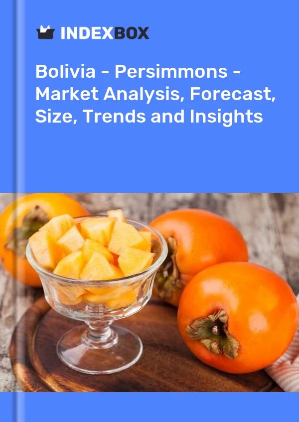 Report Bolivia - Persimmons - Market Analysis, Forecast, Size, Trends and Insights for 499$