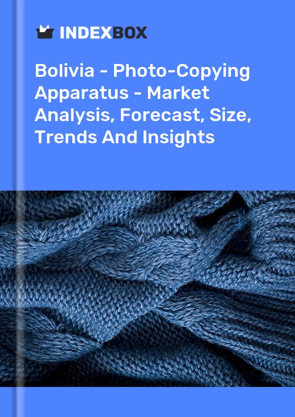 Report Bolivia - Photo-Copying Apparatus - Market Analysis, Forecast, Size, Trends and Insights for 499$