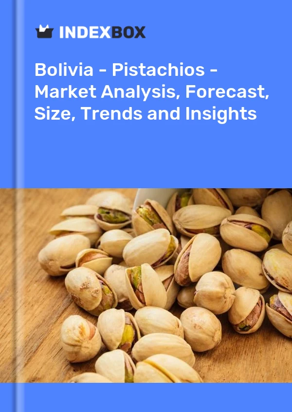 Report Bolivia - Pistachios - Market Analysis, Forecast, Size, Trends and Insights for 499$