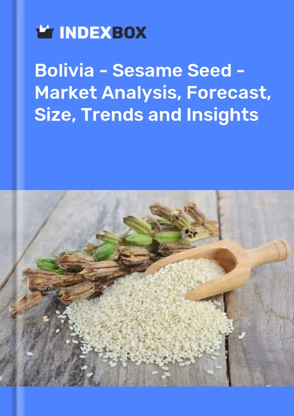 Report Bolivia - Sesame Seed - Market Analysis, Forecast, Size, Trends and Insights for 499$