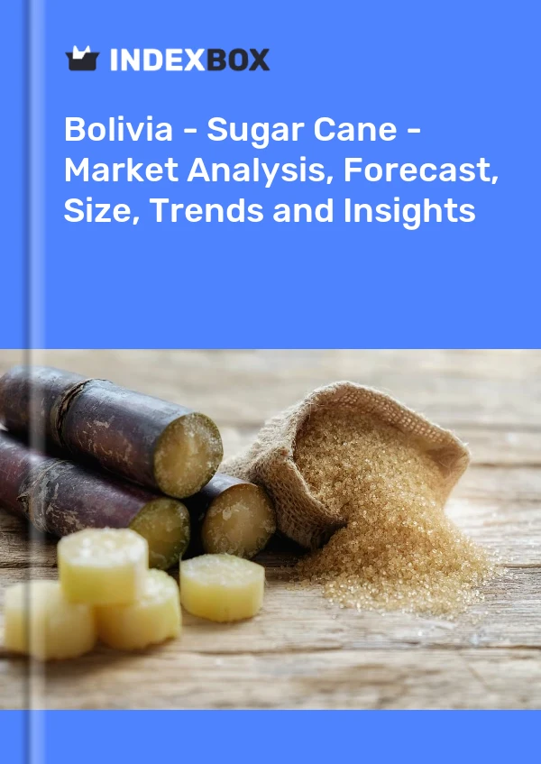 Bolivia - Sugar Cane - Market Analysis, Forecast, Size, Trends and Insights