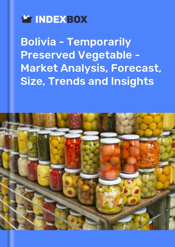 Report Bolivia - Temporarily Preserved Vegetable - Market Analysis, Forecast, Size, Trends and Insights for 499$