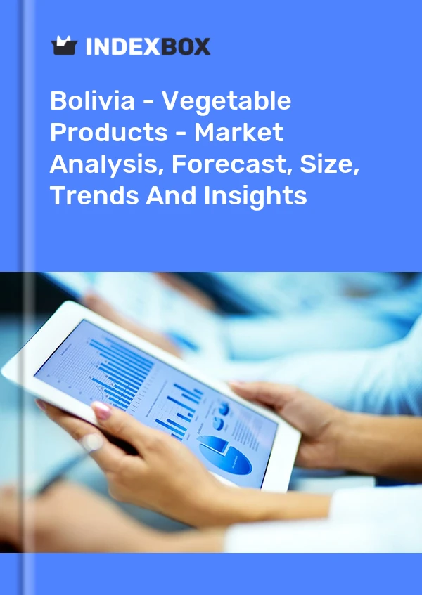Report Bolivia - Vegetable Products - Market Analysis, Forecast, Size, Trends and Insights for 499$