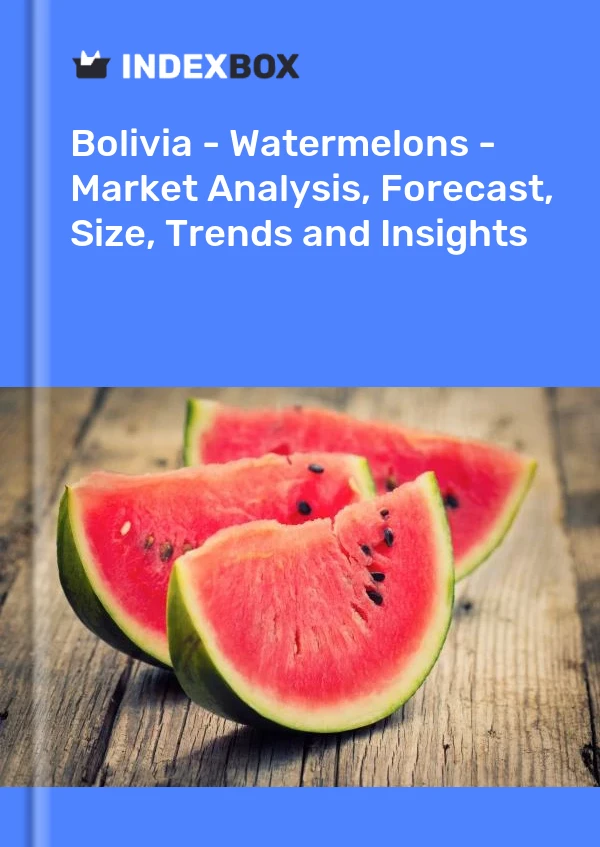 Report Bolivia - Watermelons - Market Analysis, Forecast, Size, Trends and Insights for 499$