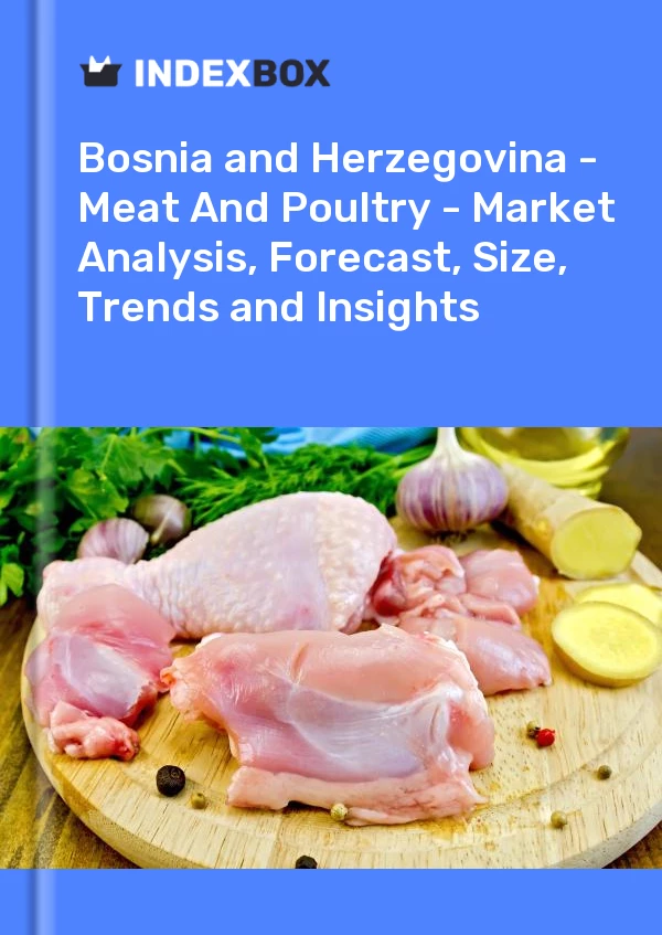 Report Bosnia and Herzegovina - Meat and Poultry - Market Analysis, Forecast, Size, Trends and Insights for 499$