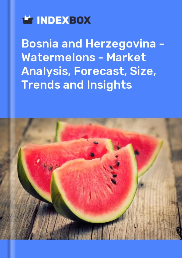 Report Bosnia and Herzegovina - Watermelons - Market Analysis, Forecast, Size, Trends and Insights for 499$
