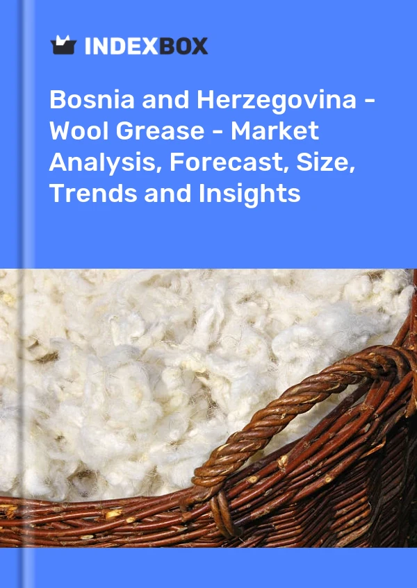 Report Bosnia and Herzegovina - Wool Grease - Market Analysis, Forecast, Size, Trends and Insights for 499$