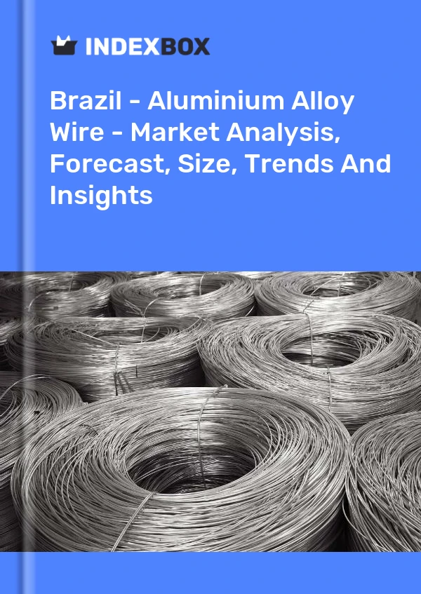 Bericht Brasilien - Aluminiumlegierungsdraht - Marktanalyse, Prognose, Größe, Trends und Einblicke for 499$