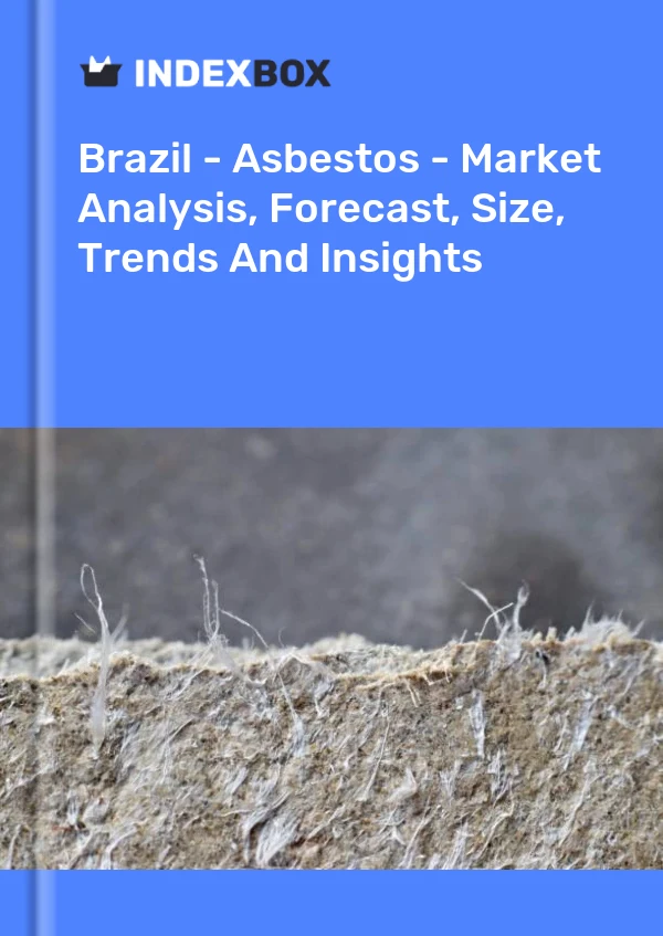 Bericht Brasilien – Asbest – Marktanalyse, Prognose, Größe, Trends und Erkenntnisse for 499$