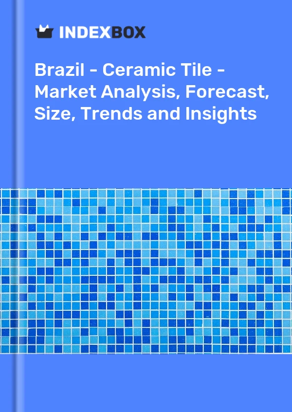 Bericht Brasilien – Keramikfliese – Marktanalyse, Prognose, Größe, Trends und Einblicke for 499$