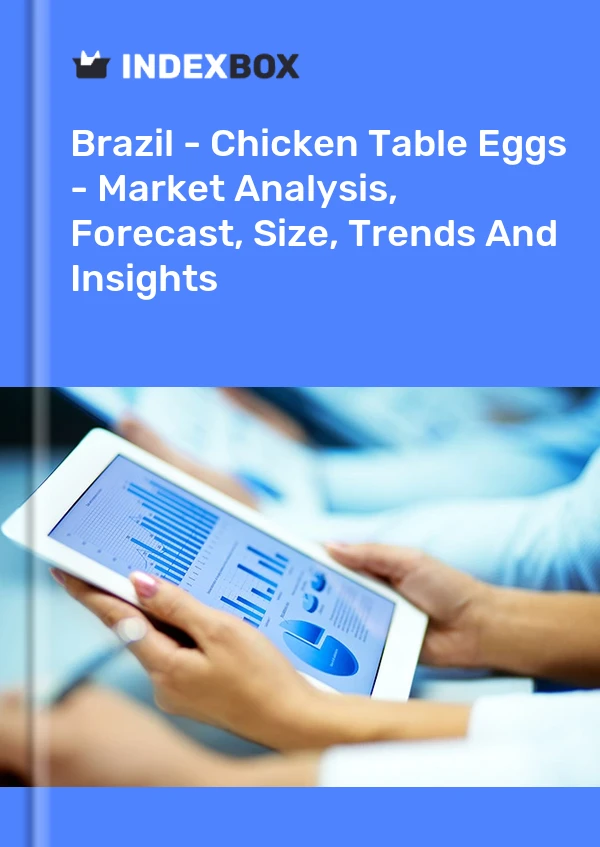 Brazil - Chicken Table Eggs - Market Analysis, Forecast, Size, Trends And Insights
