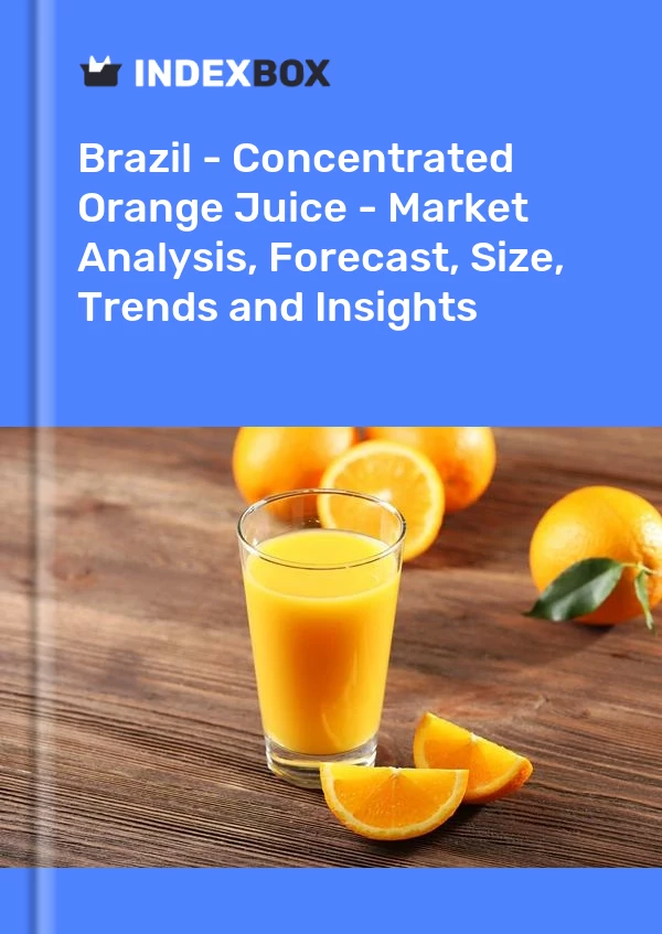 Bericht Brasilien – Konzentrierter Orangensaft – Marktanalyse, Prognose, Größe, Trends und Einblicke for 499$